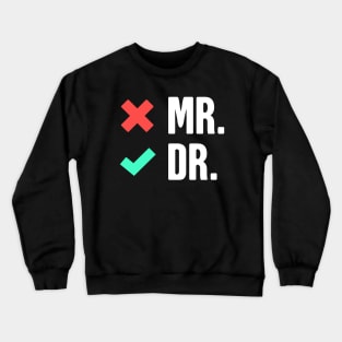 Mr. Dr. -- Funny PhD Checklist Crewneck Sweatshirt